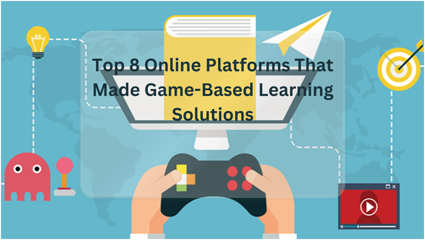 Top 8 Online Platforms That Made Game-Based Learning Solutions