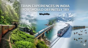 Train Experiences in India You Should Definitely Try - WaykUp