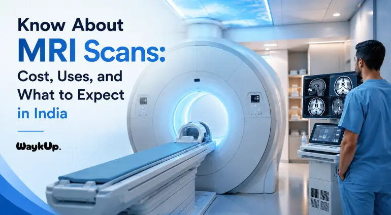 Know About MRI Scans Cost, Uses, and What to Expect in India